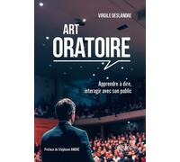 Art oratoire: Apprendre à dire, interagir avec son public