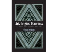 Art, Origins, Otherness: Between Philosophy and Art