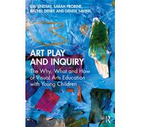 Art Play and Inquiry The Why, What and How of Visual Arts Education with Young Children - Gai Lindsay - Routledge - ebook (ePub) - Livre