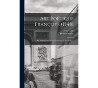 Art Poétique Françoys (1548): Éd. Critique Avec Une Introduction Et Des Notes ...