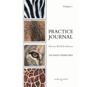 Art Practice Journal: African Wildlife Edition 100 reference images for bite-sized daily practice, wildlife artist, colored pencil, pastel, watercolor, acrylic, A4, Volume 1