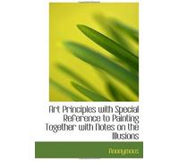 Art Principles With Special Reference To Painting Together With Notes On The Illusions