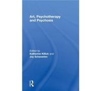 Art Psychotherapy and Psychosis by Katherine Killick