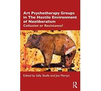 Art Psychotherapy Groups In The Hostile Environment Of Neoliberalism