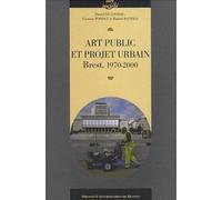 Art public et projet urbain. brest 1970-2000 Brest, 1970-2000 - Pur - Presses Universitaires Rennes - broché - Beau livre