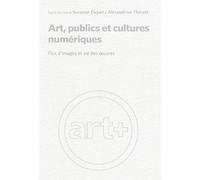 Art publics et cultures numériques: Flux d'images et vie des oeuvres