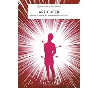 Art Queer - Histoire Et Théorie Des Représentations Lgbtqia+