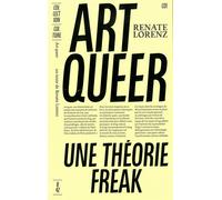 Art queer Une théorie freak - Renate Lorenz - B42 Eds - broché - Essai