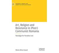 Art, Religion And Resistance In (Post-)Communist Romania