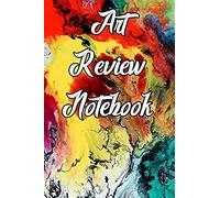 Art Review Notebook: Record Notes, Ideas, Styles, Composition, Framing, Best Locations And Records Of Your Art