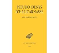 Art rhétorique: Leçons I-XI, Sur les discours de cérémonie ; Sur les discours figurés ; Sur les fautes commises dans les déclamations ; Sur l'examen critique des textes