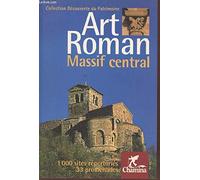 Art Roman - Massif Central : Auvergne - Bourbonnais - Limousin - Quercy - Rouergue - Haut-Languedoc - Gévaudan - Vivarais - Velais - Forez - Beaujolais