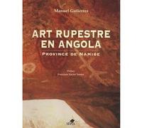 Art rupestre en Angola / Arte rupestre em Angola Manuel Gutierrez (Auteur)
