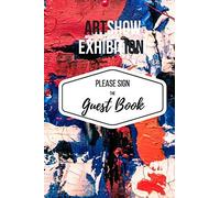 Art Show Exhibition Guest Book: Please Sign The Guest Book, 100 Prompt-Formatted, Email-Collecting Pages For 400 Guests, 6"X9" Softcover