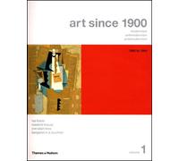 Art Since 1900: Modernism, Antimodernism, Postmodernism - Volume 1 1900 to 1944