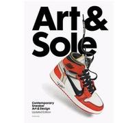 Nathan Gale – Art & Sole: Contemporary Sneaker Art & Design – nouvelle édition – relié – anglais