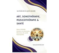 Art, sonothérapie, musicothérapie & santé: Un art de vivre