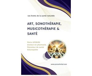 Art, sonothérapie, musicothérapie & santé: Un art de vivre