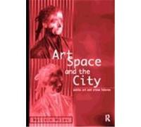 Art, Space and the City: Public Art and Urban Futures Miles, Malcolm (Auteur)