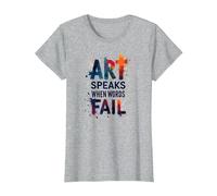 Art Speaks When Words Fail - Citation inspirante sur Les Arts T-Shirt, Femme, Gris Chiné, S