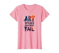 Art Speaks When Words Fail - Citation inspirante sur Les Arts T-Shirt, Femme, Rose, L