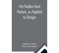 Art-Studies From Nature, As Applied To Design; For The Use Of Architects, Designers, And Manufacturers