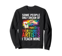 Art Teacher Appreciation I Teach Mine Colorful Paint Sweatshirt