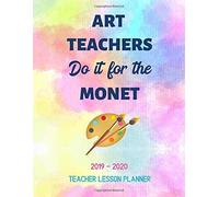 Art Teachers Do It For The Monet: Undated Grateful Art Teacher Lesson Planner: Academic Year Daily, Weekly, Monthly And Annual Organizer For Artist School Teachers