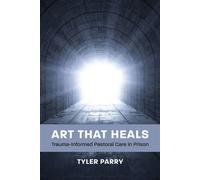 Art That Heals Trauma-Informed Pastoral Care in Prison - Tyler J. Parry - Divinity & Discourse - ebook (ePub) - Livre