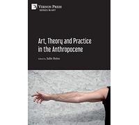 Art, Theory and Practice in the Anthropocene [Paperback, B&W]