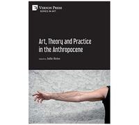 Art, Theory And Practice In The Anthropocene [Paperback, Premium Color]