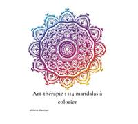 Art-thérapie : 114 mandalas à colorier: Pour apaiser l’anxiété, calmer l’esprit et retrouver le calme intérieur