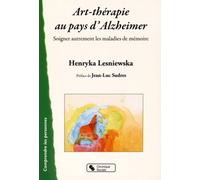 Art-Thérapie Au Pays D'alzheimer - Soigner Autrement Les Malades De La Mémoire