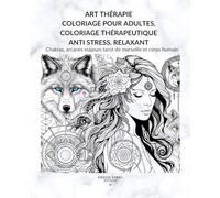 Art thérapie coloriage pour adultes, coloriage thérapeutique, anti stress, relaxant - Déesse Vibes Éditions Jessica STAMCK: Chakras, arcanes majeurs tarot de marseille et corps humain