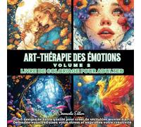 Art-Thérapie des émotions - volume 2: Livre de coloriage pour adultes : 25+5 designs de haute qualité inspiré d'émotion pour créer de véritables ... votre stress et exprimez votre créativité