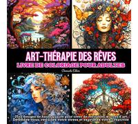 Art-Thérapie des Rêves: Livre de coloriage pour adultes : 25+5 designs de haute qualité inspiré de rêves pour créer de véritables œuvres d'art - ... votre stress et exprimez votre créativité
