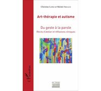 Art-thérapie et autisme Du geste à la parole - Récits d'atelier et réflexions cliniques - Christine Lopez - L'harmattan - broché - Récit
