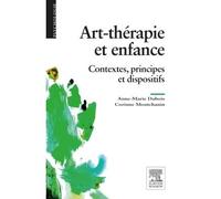 Art-thérapie et enfance Contextes, principes et dispositifs - Anne-Marie Dubois - Elsevier Masson - broché - Essai