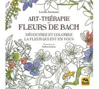 Art thérapie et fleurs de Bach Découvrez et coloriez la fleur qui est en vous - Lucilla Satanassi - Macro - broché - Guide