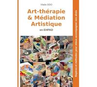 Art-thérapie et médiation artistique en EHPAD: Repères et méthodes pour mieux accompagner nos aînés