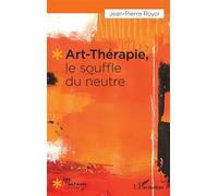 Art-thérapie, le souffle du neutre - Jean-Pierre Royol - L'harmattan - broché - Essai