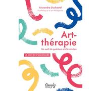 Art-thérapie - Un outil de guérison et d'évolution - Alexandra Duchastel - Dangles - broché - Essai