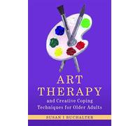 Art Therapy and Creative Coping Techniques for Older Adults (Arts Therapies)