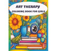 Art Therapy Coloring Book For Girls: With Positive Affirmations for Mindfulness, Confidence and Motivation