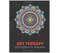 Art Therapy Coloring Book For Relaxation: Stress Relieving Designs Animals, Mandalas, Flowers, Paisley Patterns And So Much More