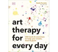Art Therapy for Every Day: 365 Tools & Exercises to Help You Create, Heal & Grow
