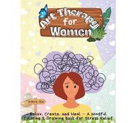 Art Therapy for Women: A Mindful Coloring and Drawing Journey for Women’s Relaxation and Stress Relief