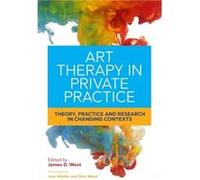 Art Therapy In Private Practice James West, Joan Woddis, Chris Wood, Frances Walton (Auteur)