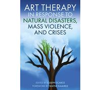 Art Therapy in Response to Natural Disasters, Mass Violence, and Crises