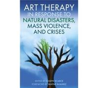 Art Therapy in Response to Natural Disasters Mass Violence and Crises Art Therapy in Response to Natural Disasters Mass Violence and Crises (Auteur)